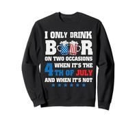 I Only Drink Beer 4th of July and When It's Not Patriotic Sweatshirt