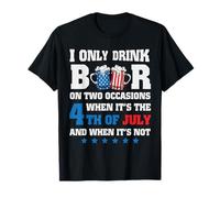 I Only Drink Beer 4th of July and When It's Not Patriotic T-Shirt