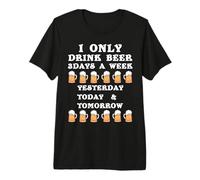 I Only Drink Beer Yesterday Today Tomorrow - Design de bière T-Shirt Haut de Gamme