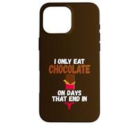 I Only Eat Chocolate on Days That End in Y Chocolate Coque pour iPhone 16 Pro Max
