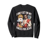 I Only Get on My Knees for Jesus Unwearable Aduld Humor Sweatshirt
