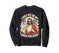 I Only Get on My Knees for Jesus Unwearable Aduld Humor Sweatshirt