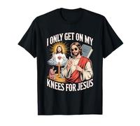 I Only Get on My Knees for Jesus Unwearable Aduld Humor T-Shirt