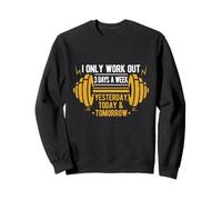 I Only Gym Workout Out 3 Days a Week Hier, Aujourd'hui et Demain Sweatshirt