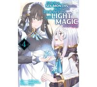 I Only Have Six Months to Live, So I’m Gonna Break the Curse with Light Magic or Die Trying (Manga): Volume 4 - Genkotsu Kumano - J-Novel Club - ebook (ePub illustré) - Livre