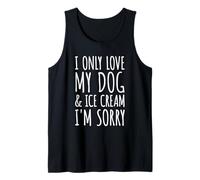 I Only Love My Dog & Ice Cream I'm Sorry - Funny Pet Owners Débardeur