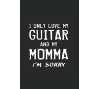 I Only Love My Guitar And My Momma I'm Sorry: Music Sheet Book For Guitar Players