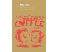 I Only Need One Thing To Warm My Heart Coffee With Cute Smiling Mugs On Dark Yellow Cover Gift For Coffee Lovers: Notebook