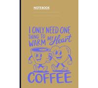 I Only Need One Thing To Warm My Heart Coffee With Smiling Cup And Heart Holding Hands On Dark Yellow Cover: Notebook
