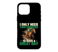 I Only Need Two Minutes to Have A Great Day - Course de Chevaux Coque pour iPhone 16 Pro Max