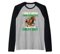 I Only Need Two Minutes to Have A Great Day - Course de Chevaux Manche Raglan