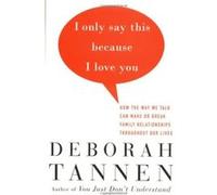 I Only Say This Because I Love You Deborah Tannen (Auteur)