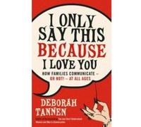 I Only Say This Because I Love You Tannen, Deborah (Auteur)