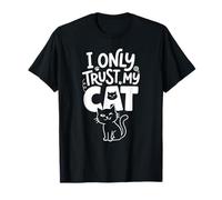 I Only Trust My Cat - Amoureux des Chats, Chaton, propriétaire d'animal T-Shirt