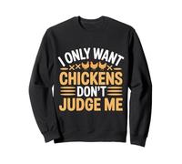 I Only Want Chickens Don't Judge Me Jardin Agriculteur - Sweatshirt