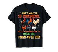 I Only Wanted 10 Chickens But If God Wants Me to Have 20 40 T-Shirt