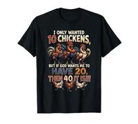 I Only Wanted 10 Chickens But If God Wants Me to Have 20 40 T-Shirt