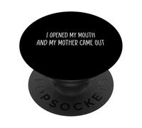 I Opened My Mouth and My Mother Came Out PopSockets PopGrip Adhésif