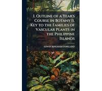 I. Outline of a Year's Course in Botany Ii. Key to the Families of Vascular Plants in the Philippine Islands