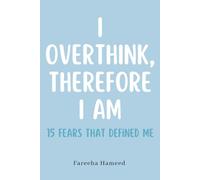 I Overthink, Therefore I Am: 15 Fears That Defined Me