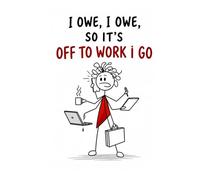I Owe, I Owe, So It’s Off To Work I Go Woman- “Bills don’t pay themselves… unfortunately.” Funny Work WEEKLY PLANNER for Female Employees | Office ... Coworker Gift (Workplace Survival Series)