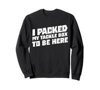 I Packed My Tackle Box to Be Here Pêche sur Glace Pêcheur sur Glace Sweatshirt