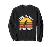 I Paddle To Burn Off The Crazy Retro Paddleboard Sweatshirt