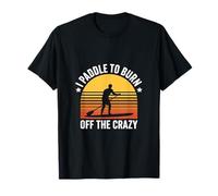 I Paddle To Burn Off The Crazy Retro Paddleboard T-Shirt