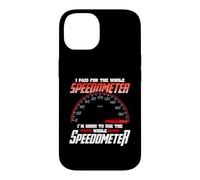 I Paid for The Whole Speedometer I'm Going to Use Coque pour iPhone 14