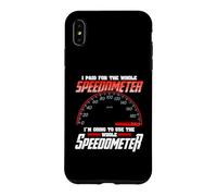 I Paid for The Whole Speedometer I'm Going to Use Coque pour iPhone XS Max
