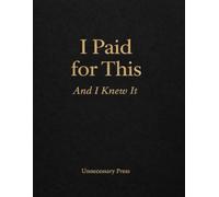 I Paid for This: And I Knew It