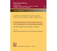 I paradigmi del processo penale in un mondo in trasformazione. Atti del Convegno in onore di Roberto E. Kostoris