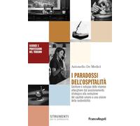I paradossi dell'ospitalità. Gestione e sviluppo delle imprese alberghiere dal posizionamento strategico alla evoluzione del capitale umano a una visione della sostenibilità