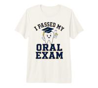 I Passed My Oral Exam Drôle Dentiste T-Shirt Haut de Gamme