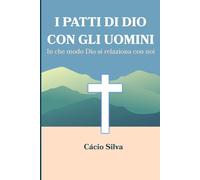 I Patti di Dio con gli uomini: In che modo Dio si relaziona con noi