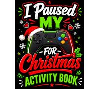 I Pause My Game for Christmas Activity Book: A Festive Christmas Activity Book Featuring Fun Holiday Puzzles, Mazes, Word Searches, Crosswords & Coloring Pages for Kids Ages 6-10