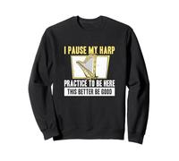 I Pause My Harp Practice to Be Here Harpiste Cool Harpiste Sweatshirt