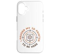I Paused My 3D Printer to Be Here - Impression 3D drôle Coque pour iPhone 16 Plus