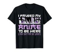 I Paused My Anime To Be Here Otaku Anime design Funny T-Shirt