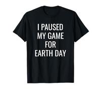 I Paused My Game for Earth Day Gamer E-Sports Player Planet T-Shirt