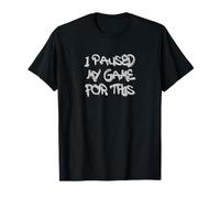 I Paused My Game for This Funny Gamer Quote T-Shirt