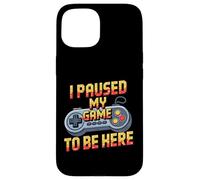 I Paused My Game to Be Here Funny Gamer Humor Coque pour iPhone 15