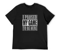 I Paused My Game to Be Here Men's T-Shirt Unisex Black Cotton Print Tee Shirts M