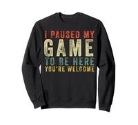 I Paused My Game to Be Here You're Welcome Rétro Gamer Cadeau Sweatshirt