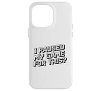 I Paused My Jame for This? Blague Amusante de Jeu vidéo pour Joueur Coque pour iPhone 14 Pro Max
