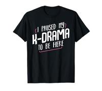I Paused My K-Drama To Be Here Film coréen K-Pop Television T-Shirt