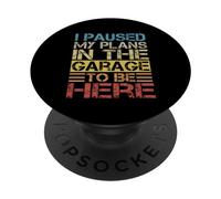 I Paused My Plans In The Garage To Be Here Dad Blague PopSockets PopGrip Adhésif