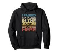 I Paused My Plans In The Garage To Be Here Dad Blague Sweat à Capuche