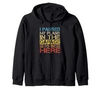 I Paused My Plans In The Garage To Be Here Dad Blague Sweat à Capuche