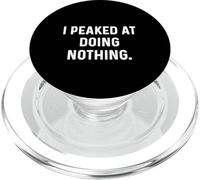I Peaked at Doing Nothing - Lazy Tired Dull Idle Job Work PopSockets PopGrip pour MagSafe